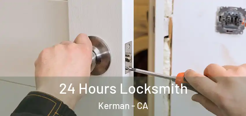  24 Hours Locksmith Kerman - CA