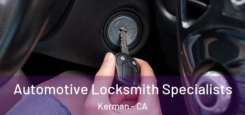  Automotive Locksmith Specialists Kerman - CA