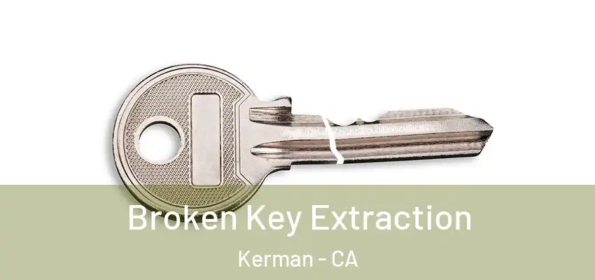  Broken Key Extraction Kerman - CA
