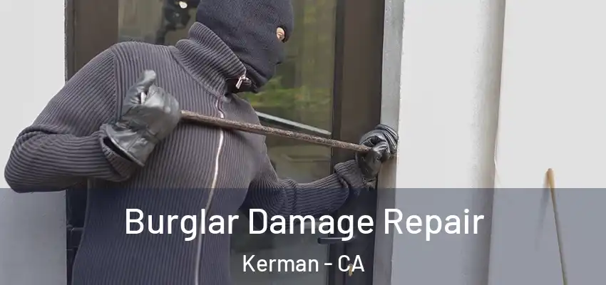  Burglar Damage Repair Kerman - CA