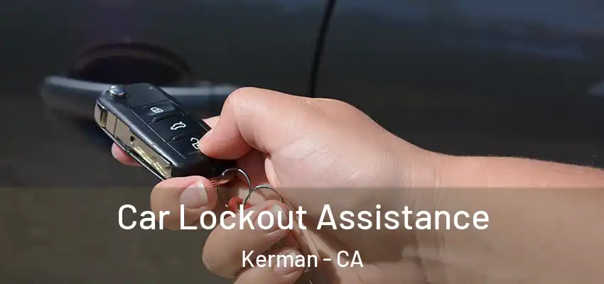  Car Lockout Assistance Kerman - CA