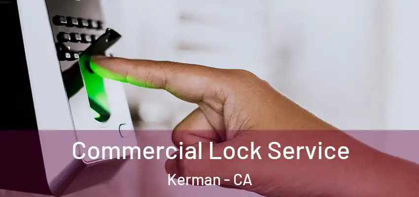  Commercial Lock Service Kerman - CA