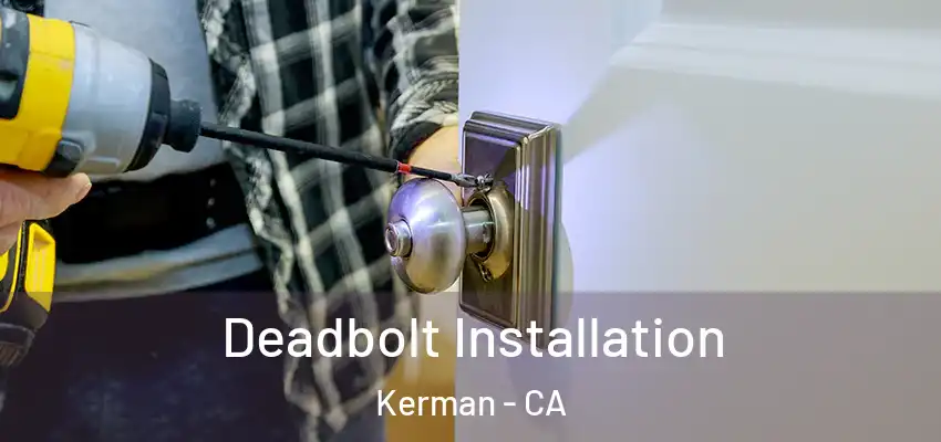  Deadbolt Installation Kerman - CA