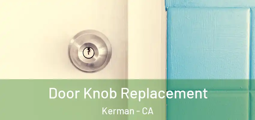 Door Knob Replacement Kerman - CA