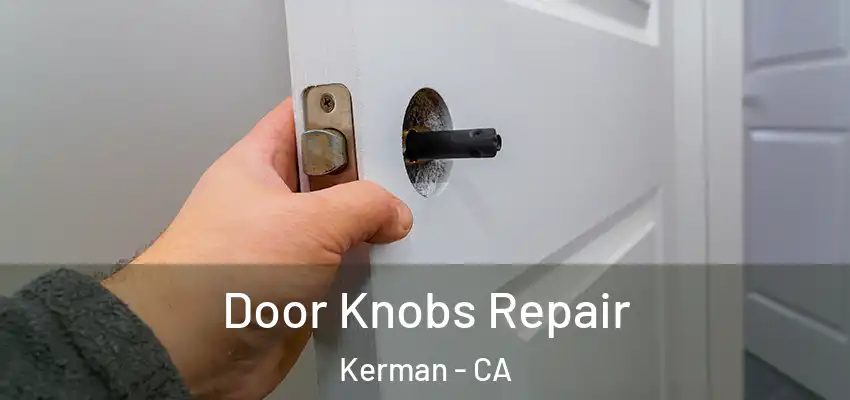 Door Knobs Repair Kerman - CA