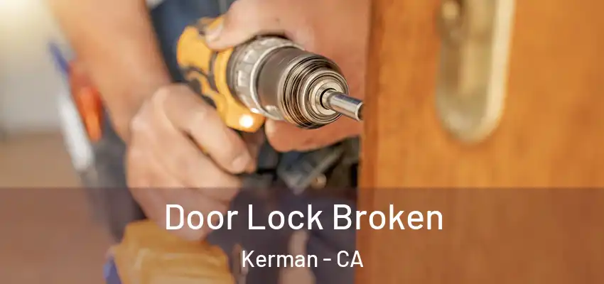 Door Lock Broken Kerman - CA