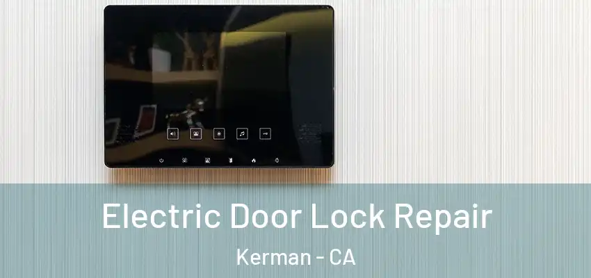 Electric Door Lock Repair Kerman - CA