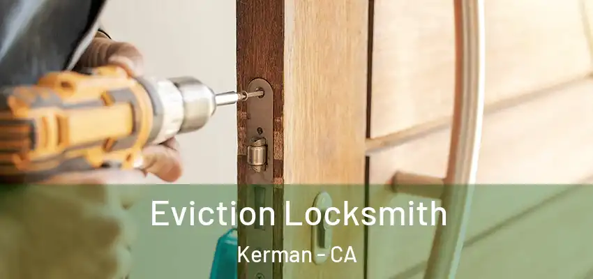 Eviction Locksmith Kerman - CA