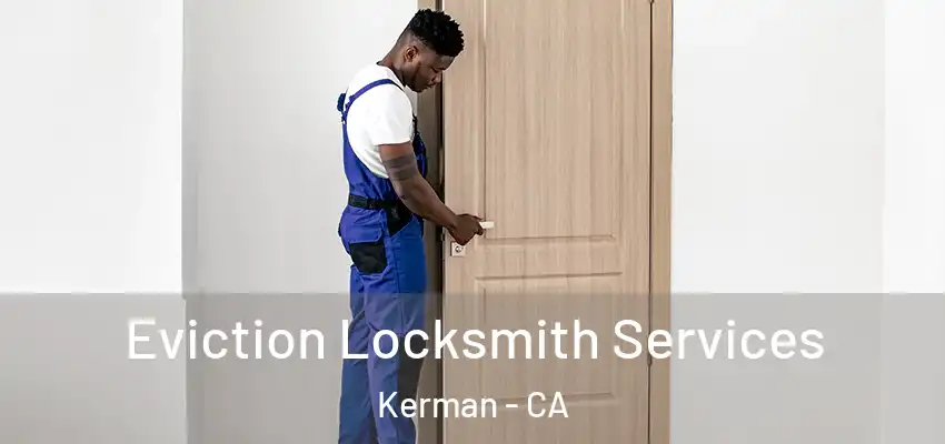  Eviction Locksmith Services Kerman - CA