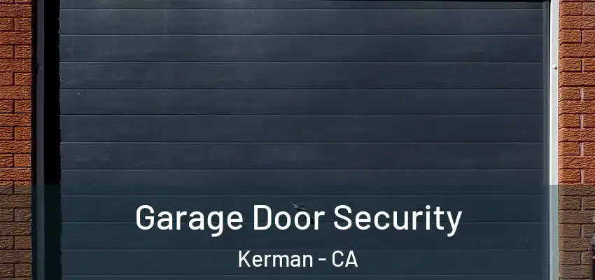  Garage Door Security Kerman - CA
