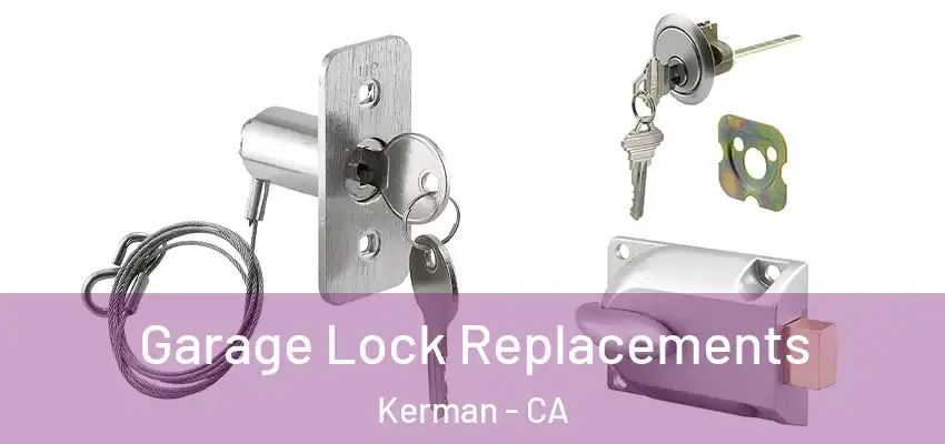  Garage Lock Replacements Kerman - CA