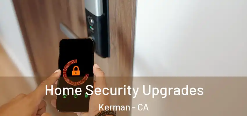  Home Security Upgrades Kerman - CA
