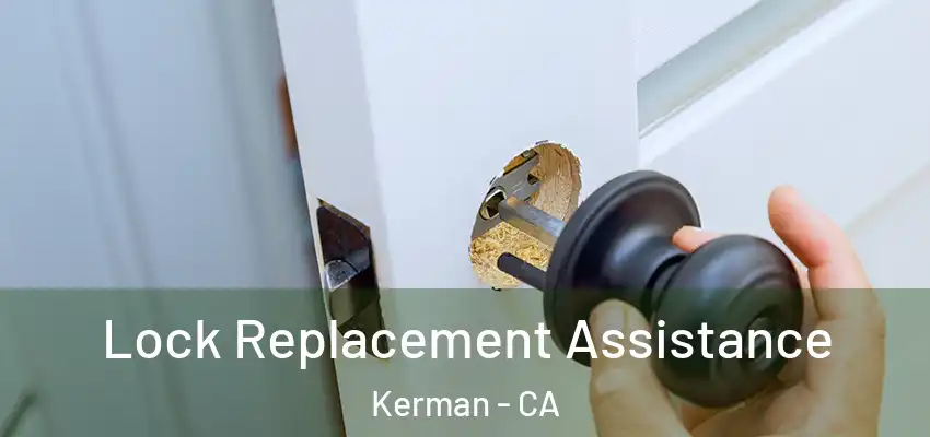  Lock Replacement Assistance Kerman - CA