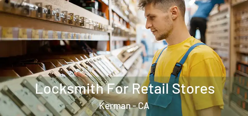 Locksmith For Retail Stores Kerman - CA