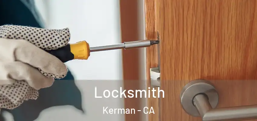Locksmith Kerman - CA