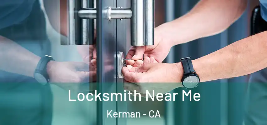  Locksmith Near Me Kerman - CA