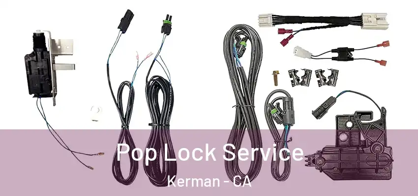  Pop Lock Service Kerman - CA