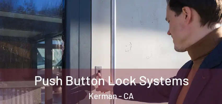  Push Button Lock Systems Kerman - CA