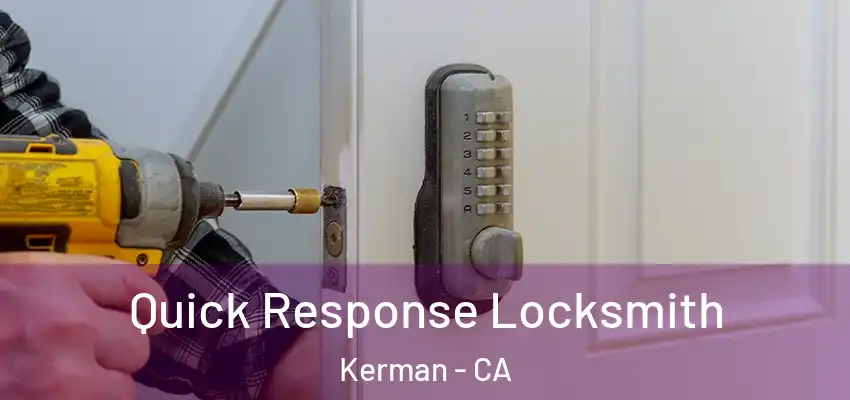  Quick Response Locksmith Kerman - CA