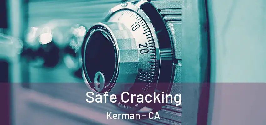  Safe Cracking Kerman - CA