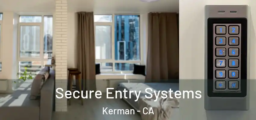  Secure Entry Systems Kerman - CA