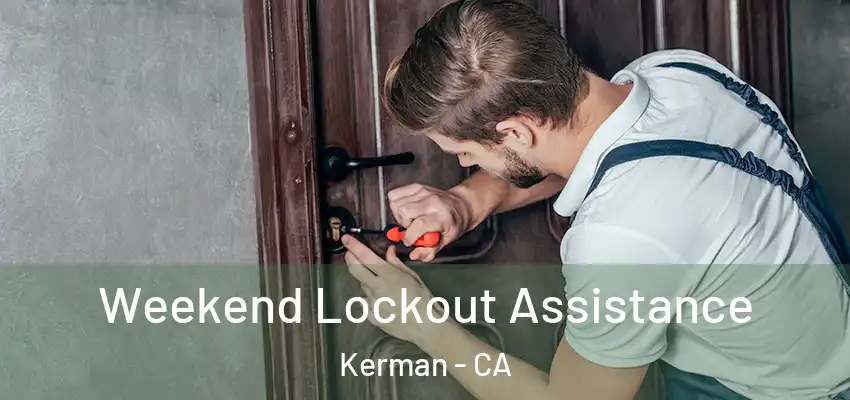 Weekend Lockout Assistance Kerman - CA